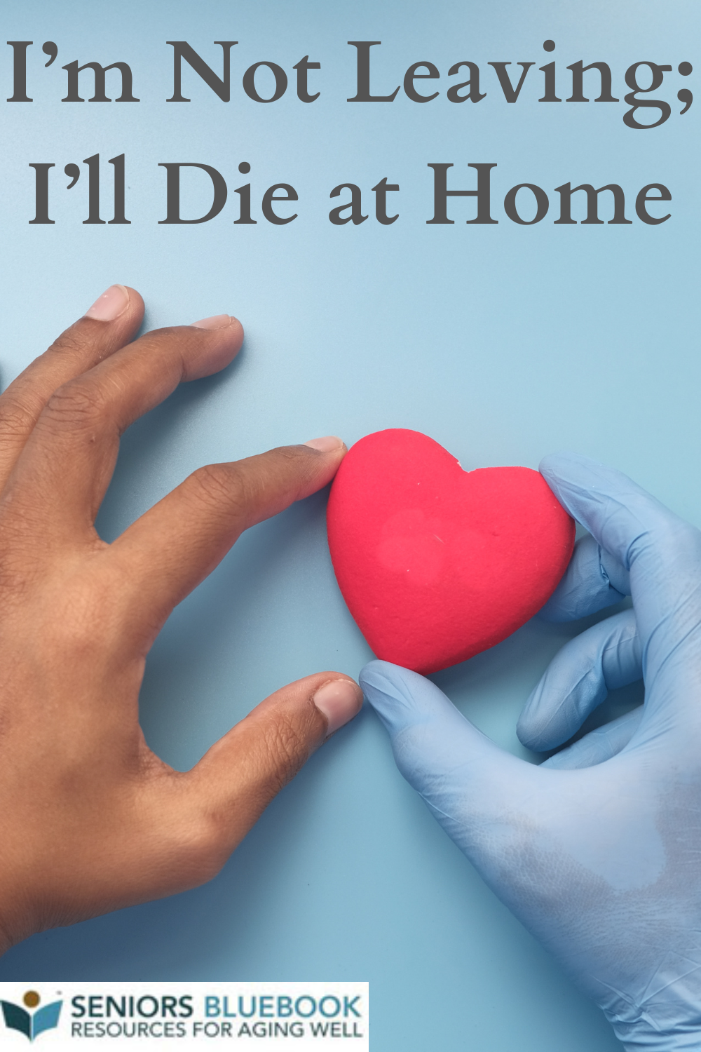 I’m Not Leaving; I’ll Die at Home